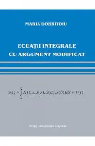 Ecuatii integrale cu argument modificat de Maria Dobritoiu