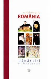 Emblematic Romania. Manastiri: Moldova de Nord