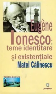 Eugene Ionesco: teme identitare si existentiale de Matei Calinescu