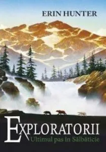 Exploratorii vol.4. Ultimul pas in salbaticie de Erin Hunter