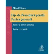 Fise de procedura penala. Partea generala. Editia 4, revizuita