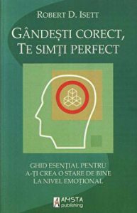 Gandesti corect, te simti perfect. Ghid esential pentru a-ti crea o stare de bine la nivel emotional
