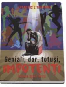 Geniali, dar, totusi, impotenti