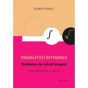 Inegalitati integrale. Probleme de calcul integral. Editie adaugita de Florin. Stanescu
