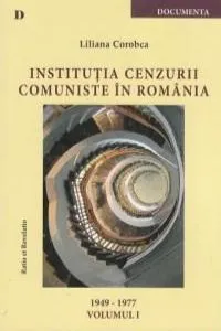 Institutia cenzurii comuniste in Romania. Volumul I 1949-1977 de Liliana Corobca