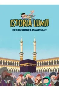Istoria lumii. Expansiunea Islamului