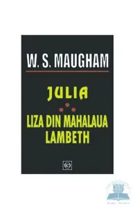 Julia, Liza din mahalaua Lambeth de W. Somerset Maugham