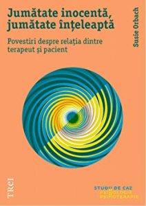 Jumatate inocenta, jumatate inteleapta. Povestiri despre relatia dintre terapeut si pacient