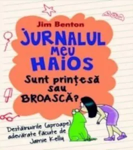 Jurnalul meu haios. Sunt printesa sau broasca, Vol. 3 de Jim Benton