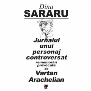 Jurnalul unui personaj controversat. Rememorari provocate de Vartan Arachelian
