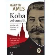 Koba cel cumplit. Rasul si cele Douazeci de Milioane de Martin Amis