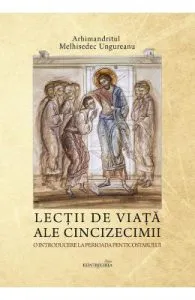 Lectii de viata ale Cincizecimii de Melhisedec Ungureanu
