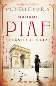 Madame Piaf și cântecul iubirii de Michelle Marly