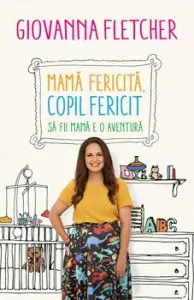 Mama fericita, copil fericit. Sa fii mama e o aventura de Giovanna Fletcher