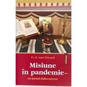 Misiune in pandemie. Un jurnal duhovnicesc de Pr. dr. Ioan Chirvasa