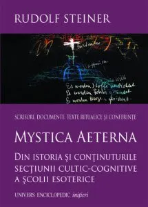 Mystica Aeterna - Din istoria si continuturile sectiunii cultic-cognitive a scolii esoterice de Rudolf Steiner