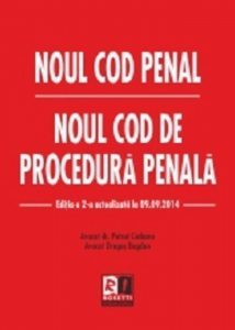 Noul Cod penal. Noul Cod de procedura penala Editie actualizata la 09.09.2014