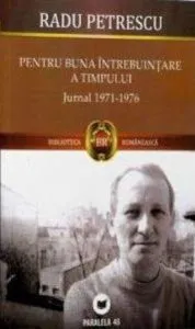 Pentru buna intrebuintare a timpului. Jurnal 1971-1976 de Radu Petrescu