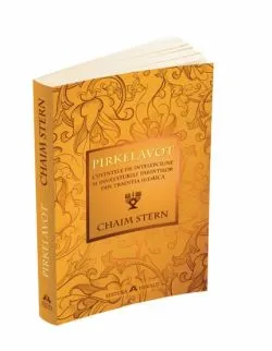 Pirkei Avot - Cuvintele de intelepciune si invataturile Parintilor din traditia iudaica de Chaim Stern