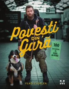 Povesti din gara. 100 de calatori din Gara de Nord de Vlad Cioplea