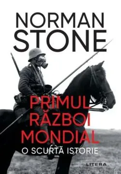 Primul Război Mondial: O Scurtă Istorie de Norman Stone