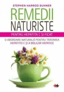 Remedii Naturiste Pentru Hepatita C Si Ficat de Stephen Harrod Buhner
