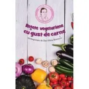 Retete vegetariene cu gust de carne de Dan-Silviu Boerescu