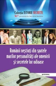 Romanii nestiuti din spatele marilor personalitati ale omenirii si secretele lor odioase de Dan Silviu Boerescu