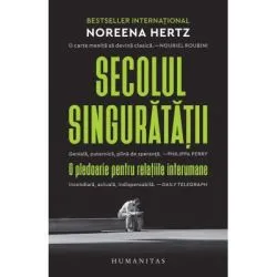 Secolul singuratatii. O pledoarie pentru relatiile interumane de Noreena Hertz