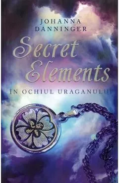 Secret elements. In ochiul uraganului de Johanna Danninger