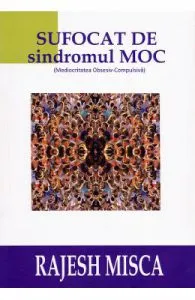 Sufocat de sindromul M.O.C de Rajesh Misca