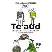 Te aud. Relatii mai bune, oameni mai fericiti de Michael S. Sorensen