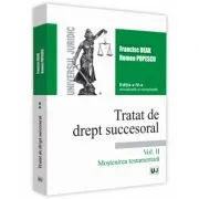 Tratat de drept succesoral. Volumul II. Mostenirea testamentara. Editia a 4-a actualizata si completata de Francisc Deak