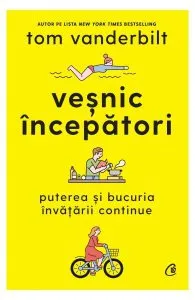 Veșnic începători de Tom Vanderbilt