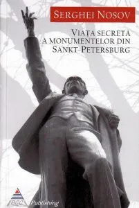 Viata secreta a monumentelor din Sankt Petersburg de Serghei Nosov