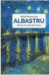 Albastru. Istoria unei culori fascinante de Michel Pastoureau