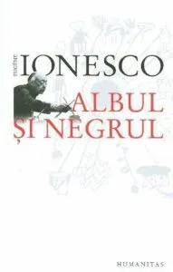 Albul si negrul de Eugene Ionesco