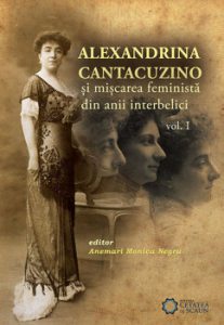 Alexandrina Cantacuzino si miscarea feminista din anii interbelici, Vol. I