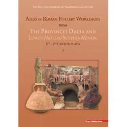 Atlas of roman pottery workshops from the provinces Dacia and lower Moesia/Scythia minor (1st – 7th centuries ad) de Vioricarusu-Bolindet
