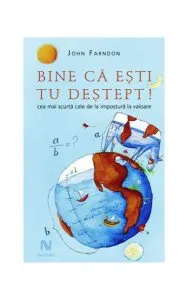 Bine că eşti tu deştept. Cea mai scurtă cale de la impostură la valoare