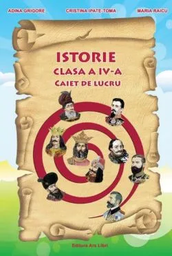 Caiet de lucru pentru clasa a IV-a. Istorie de Maria Raicu