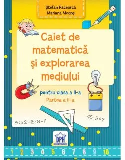 Caiet de Matematica si explorarea mediului - Clasa a II-a Semestrul al II-lea de Mariana Mogos