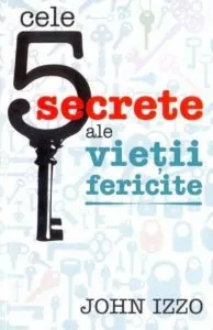 Cele 5 secrete ale vietii fericite de John Izzo