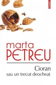 Cioran sau un trecut deocheat de Marta Petreu