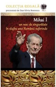 Colectia Regala Vol.1: Mihai I de Dan-Silviu Boerescu