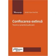 Confiscarea extinsa. Teorie si practica judiciara
