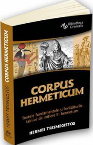 Corpus Hermeticum - Textele fundamentale si invataturile tainice de initiere in hermetism