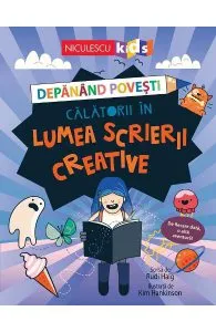 Depanand povesti. Calatorii in lumea scrierii creative de Kim Hankinson