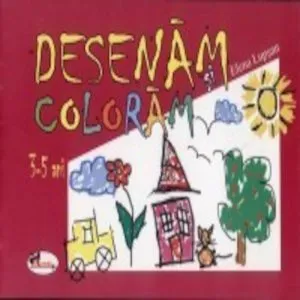 Desenam si coloram - 3-5 ani de Elena Lupsan