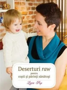 Deserturi raw pentru copii si parinti sanatosi (Ed a III-a) de Ligia Pop